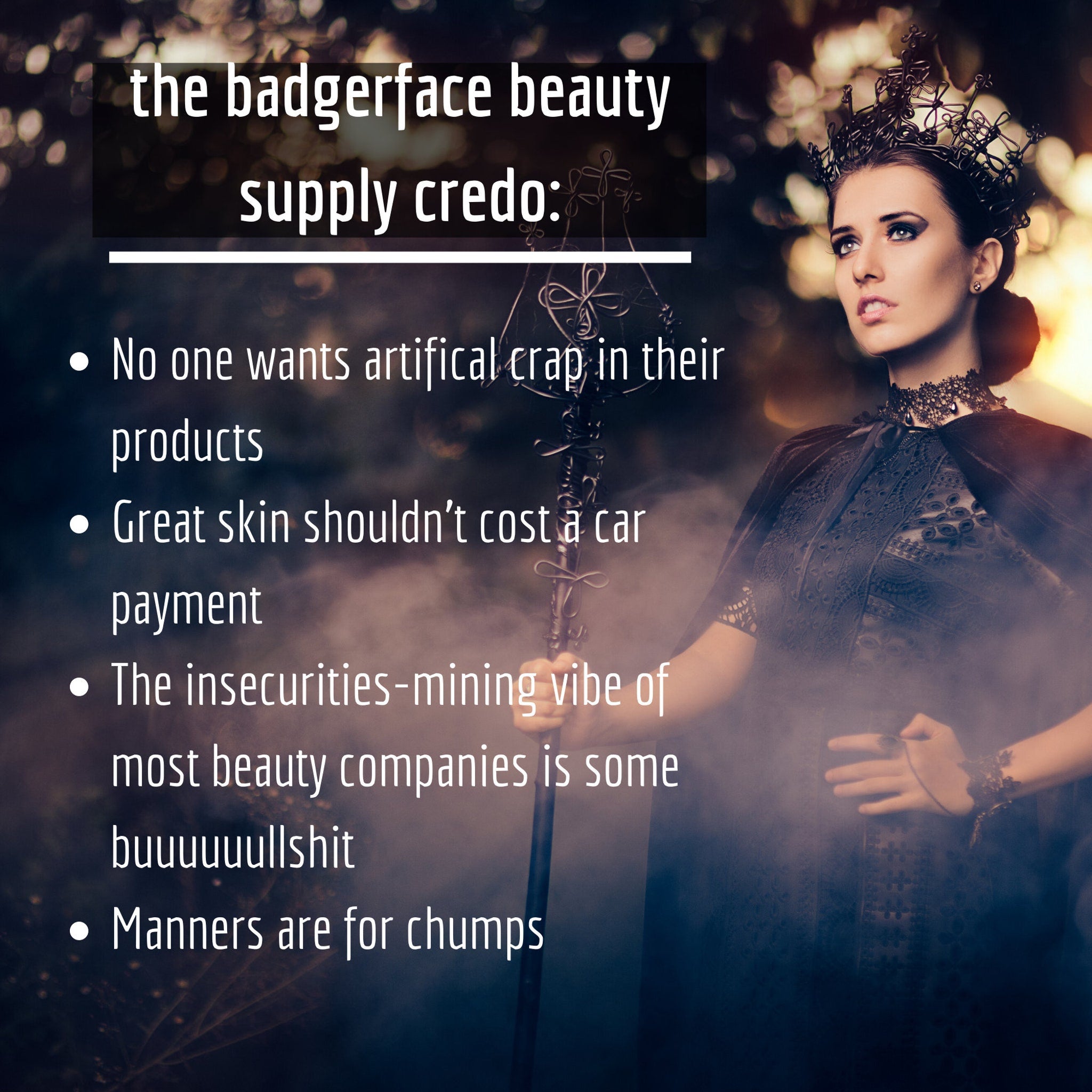 Badgerface beauty credo text on dark background, woman in black crown and cape, holding staff