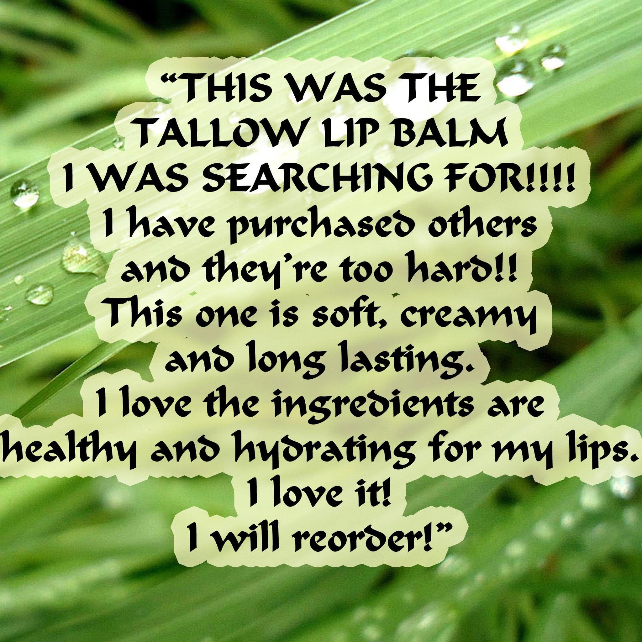 Tallow lip balm with green background and white text, customer testimonial about the product's texture and benefits.