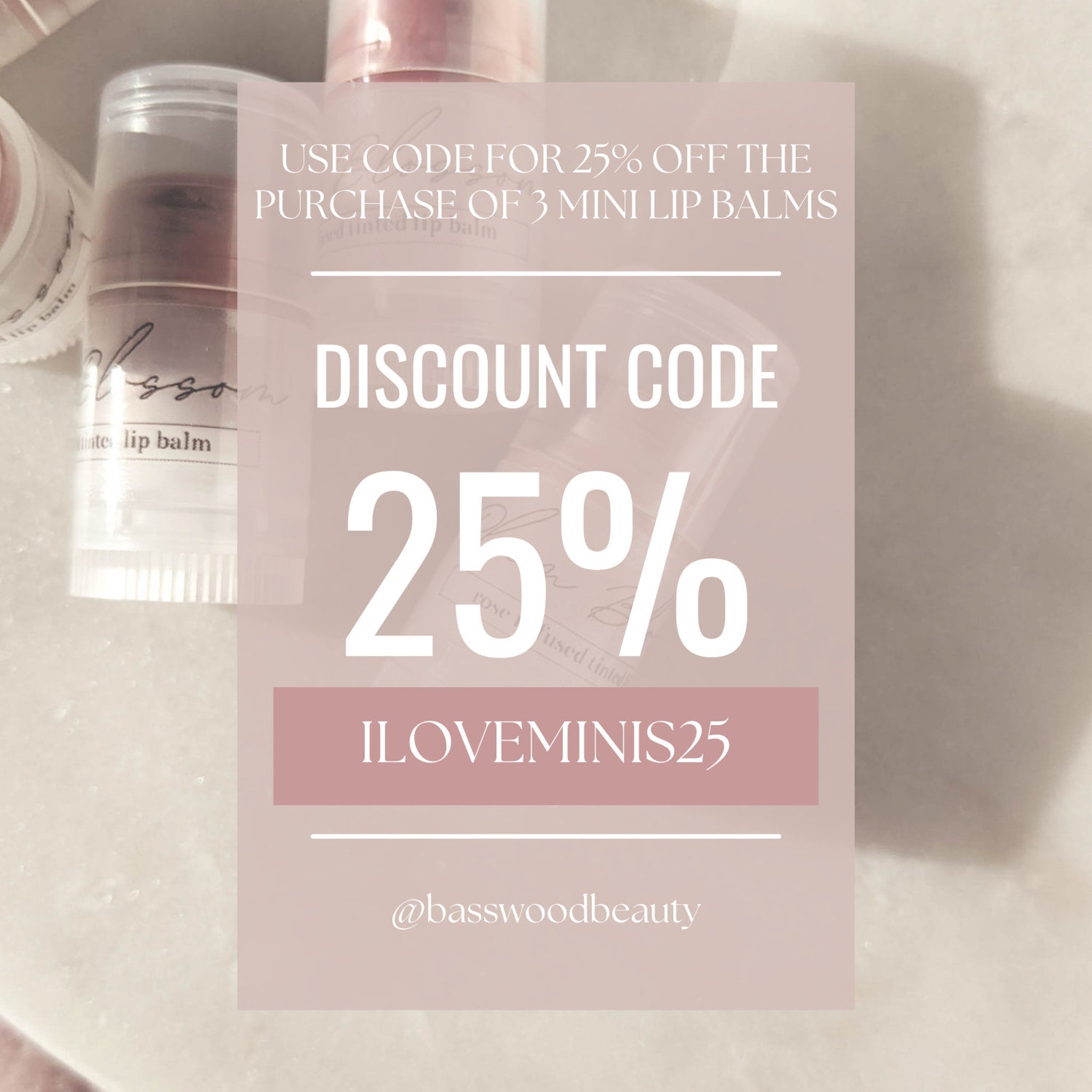 Lip balm promotion with pink and white text on a blush background, discount code ILOVEMINIS25, @basswoodbeauty